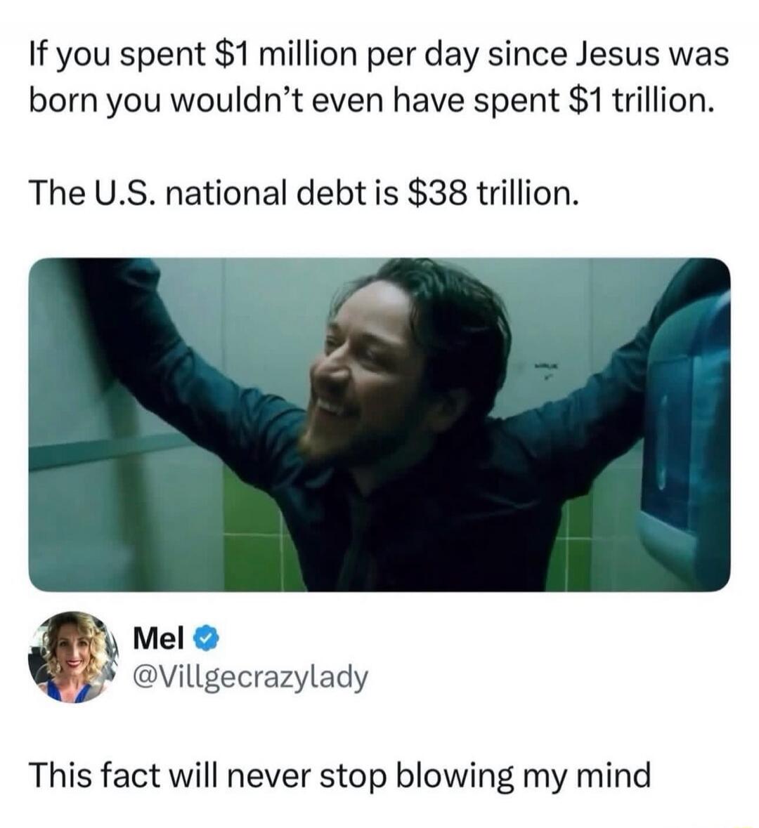 If you spent $1 million per day since Jesus was born you wouldn't even have spent $1 trillion.

The U.S. national debt is $38 trillion.

This fact will never stop blowing my mind
