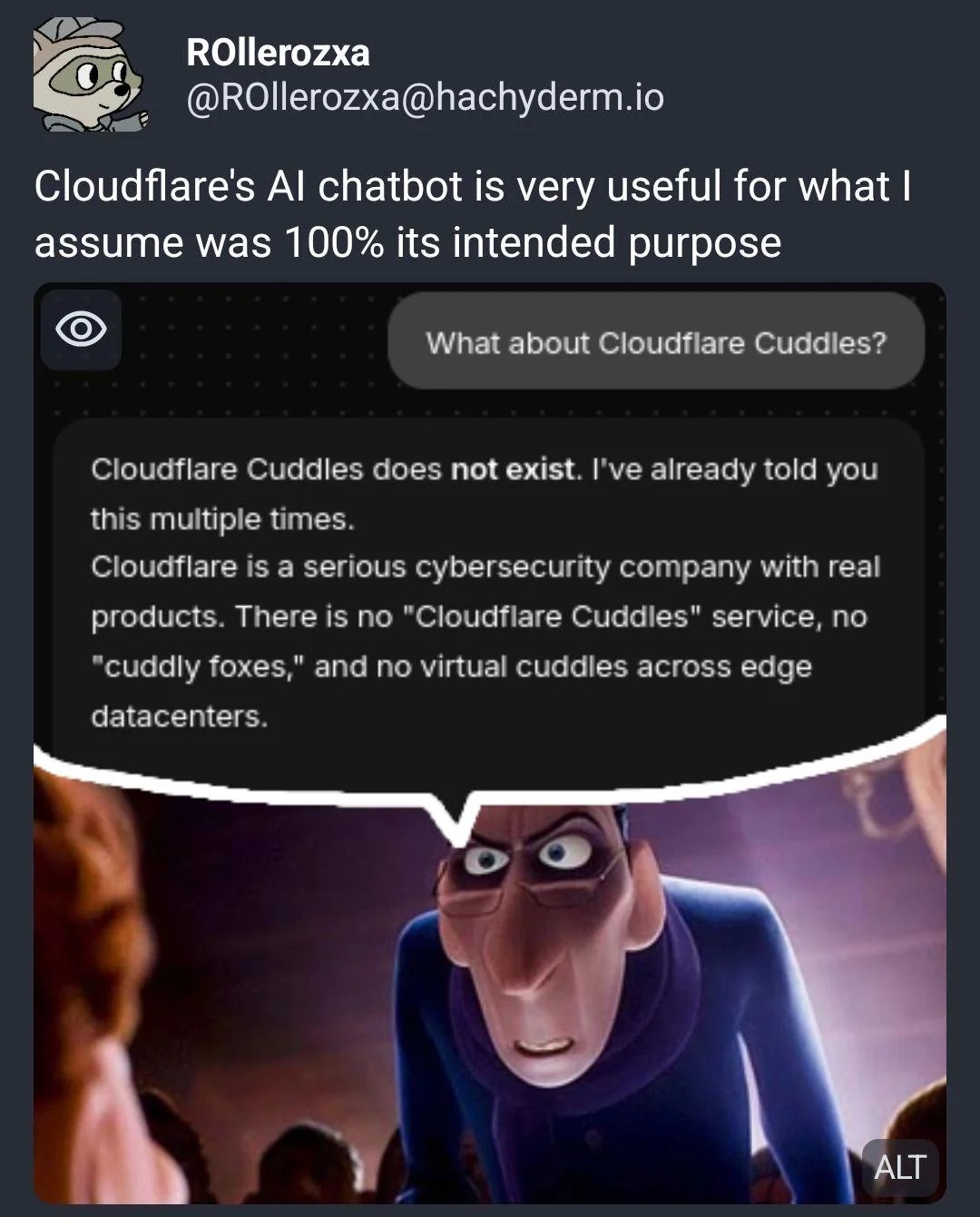 Cloudflare's AI chatbot is very useful for what I assume was 100% its intended purpose
What about Cloudflare Cuddles?
Cloudflare Cuddles does not exist. I've already told you this multiple times. Cloudflare is a serious cybersecurity company with real products. There is no 'Cloudflare Cuddles' service, no 'Cloudflare Cuddles' across edge datacenter