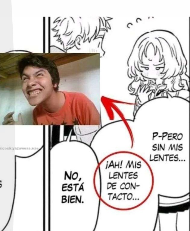¡Ah! Mis lentes de contacto... No, está bien. P- Pero sin mis lentes...