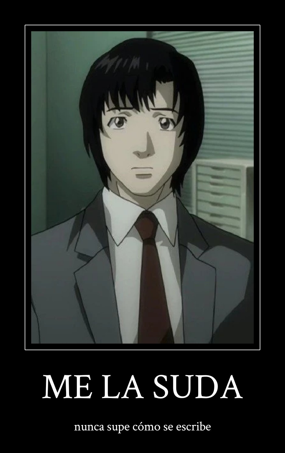 ME LA SUDA
nunca supe cómo se escribe