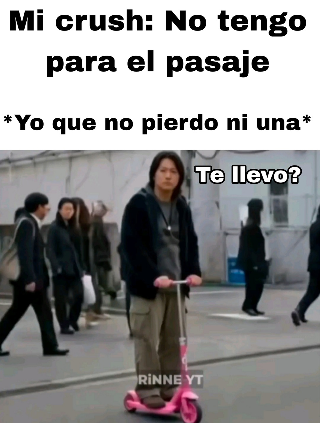 Mi crush: No tengo para el pasaje
*Yo que no pierdo ni una*
Te llevo?