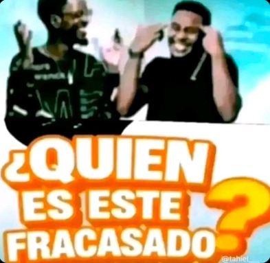¿QUIEN ES ESTE FRACASADO?