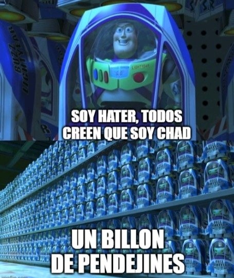 SOY HATER, TODOS CREEN QUE SOY CHAD. UN BILLON DE PENDEJINES