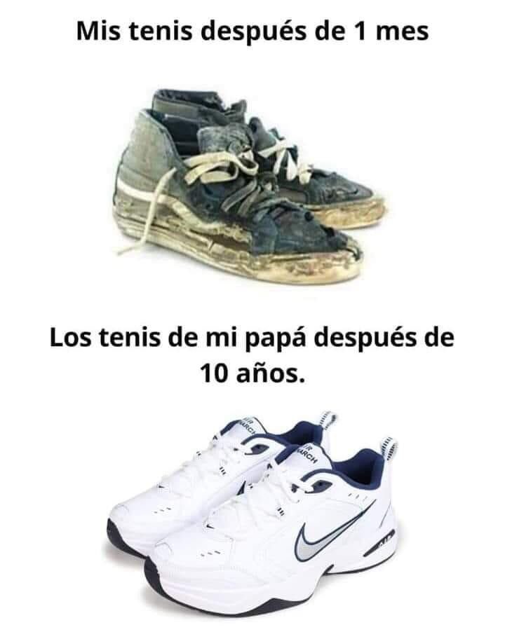 Mis tenis después de 1 mes
Los tenis de mi papá después de 10 años.