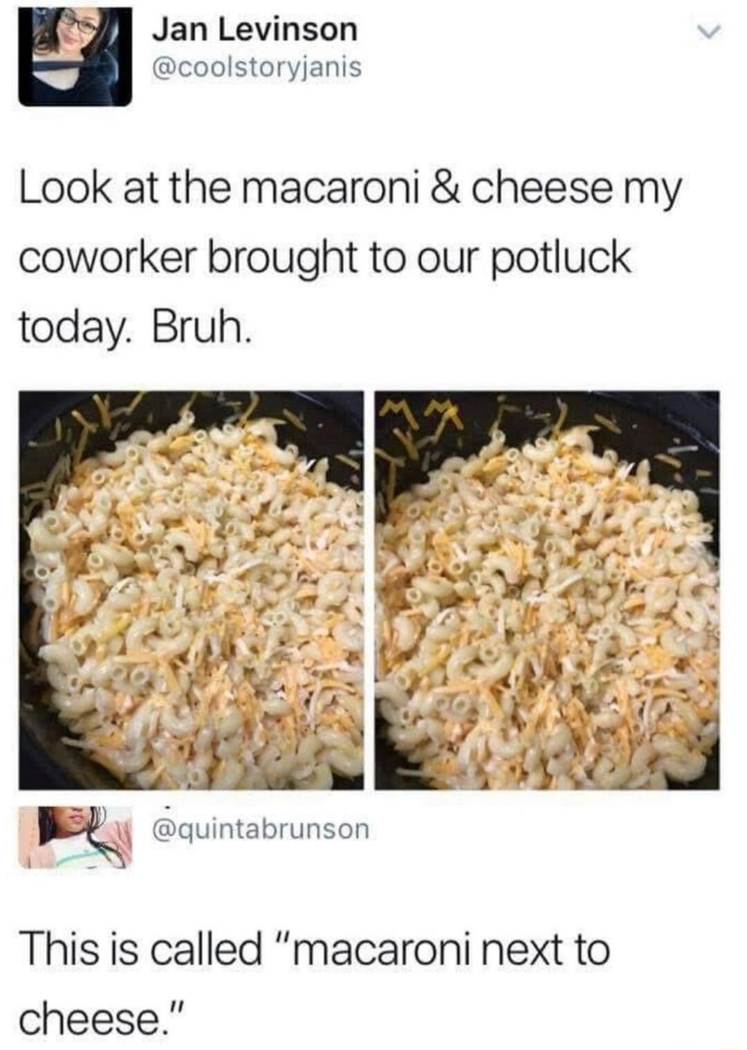 Look at the macaroni & cheese my coworker brought to our potluck today. Bruh. This is called “macaroni next to cheese.”