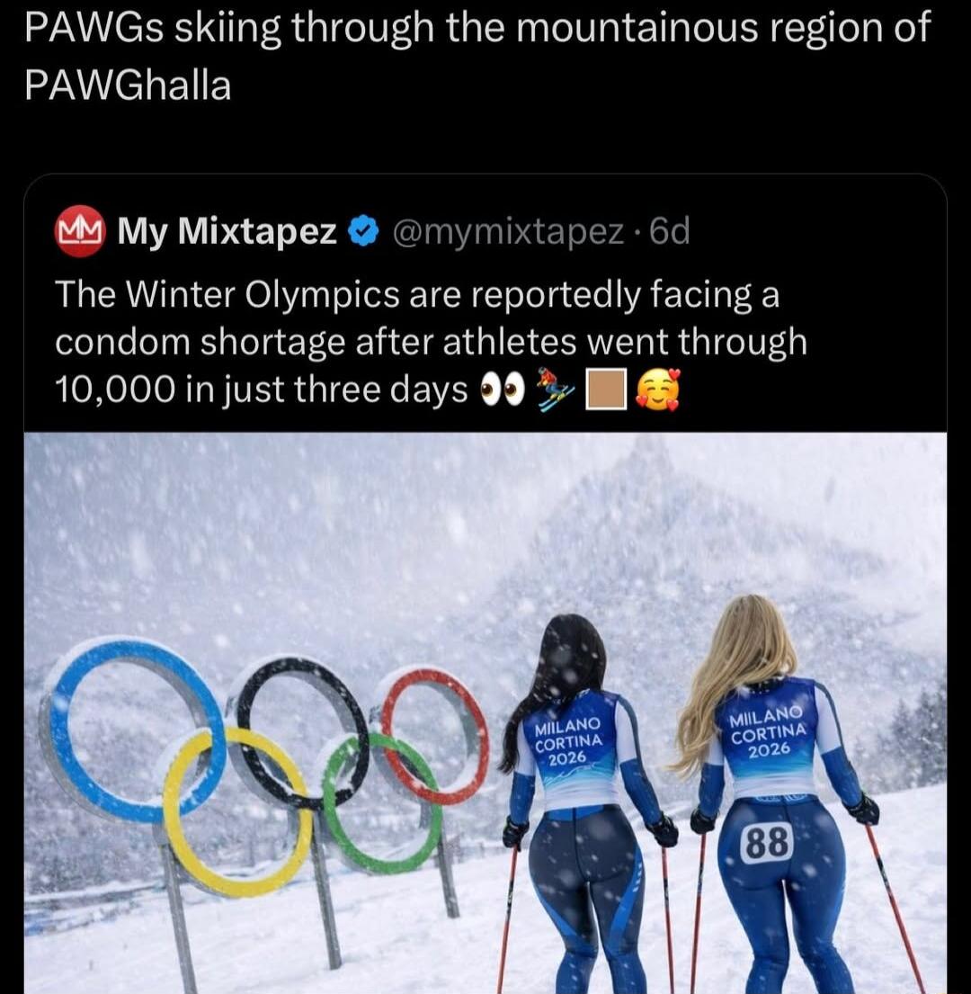 PAWGs skiing through the mountainous region of PAWGhalla
The Winter Olympics are reportedly facing a condom shortage after athletes went through 10,000 in just three days 👀💸🍑