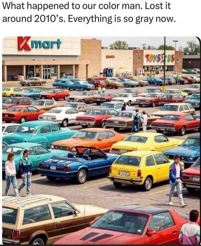 What happened to our color man. Lost it around 2010’s. Everything is so gray now.