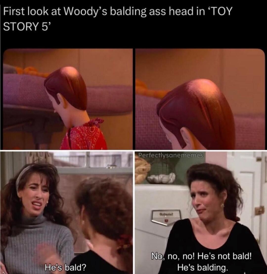 First look at Woody's balding ass head in 'TOY STORY 5' He's bald? No, no, no! He's not bald! He's balding.