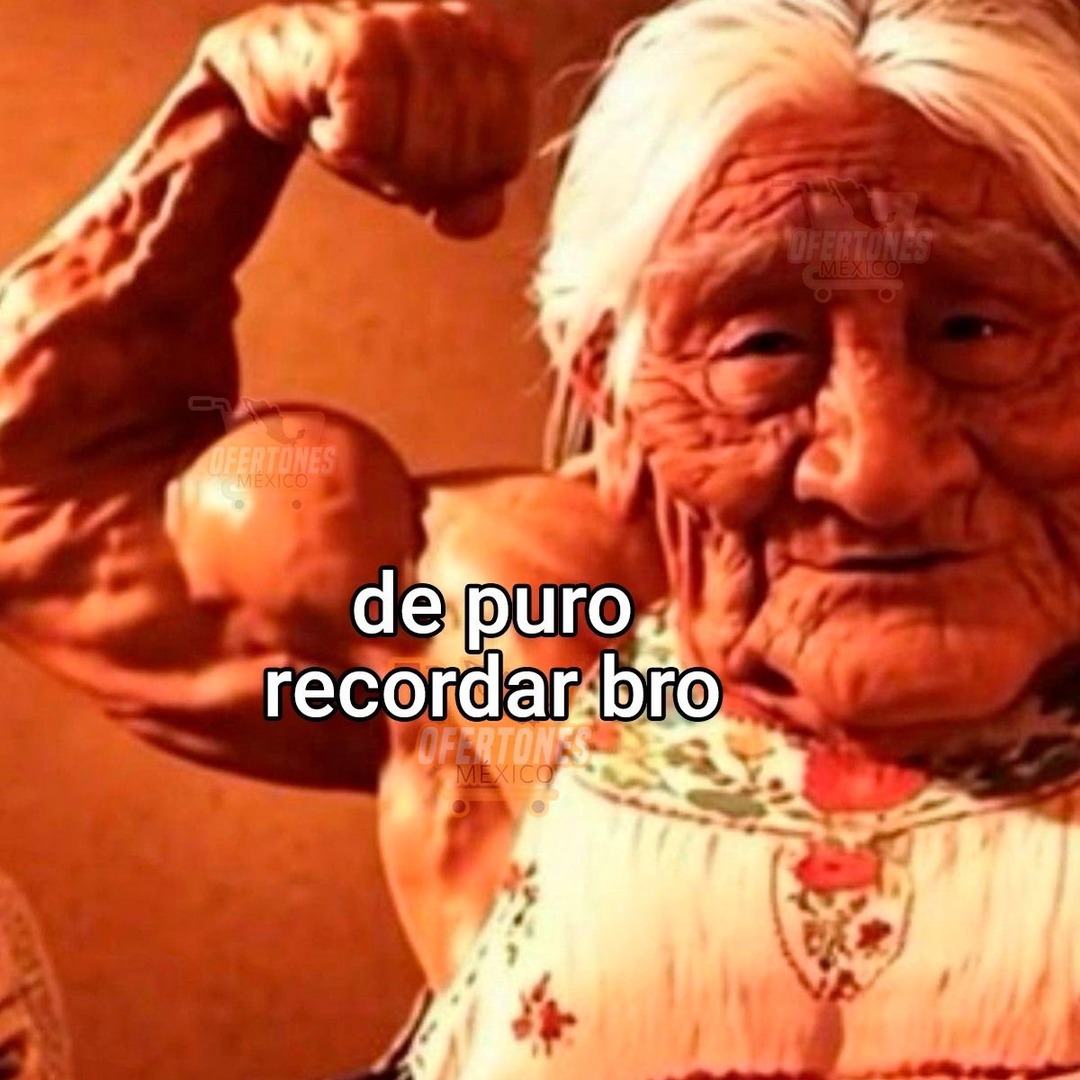 de puro recordar bro