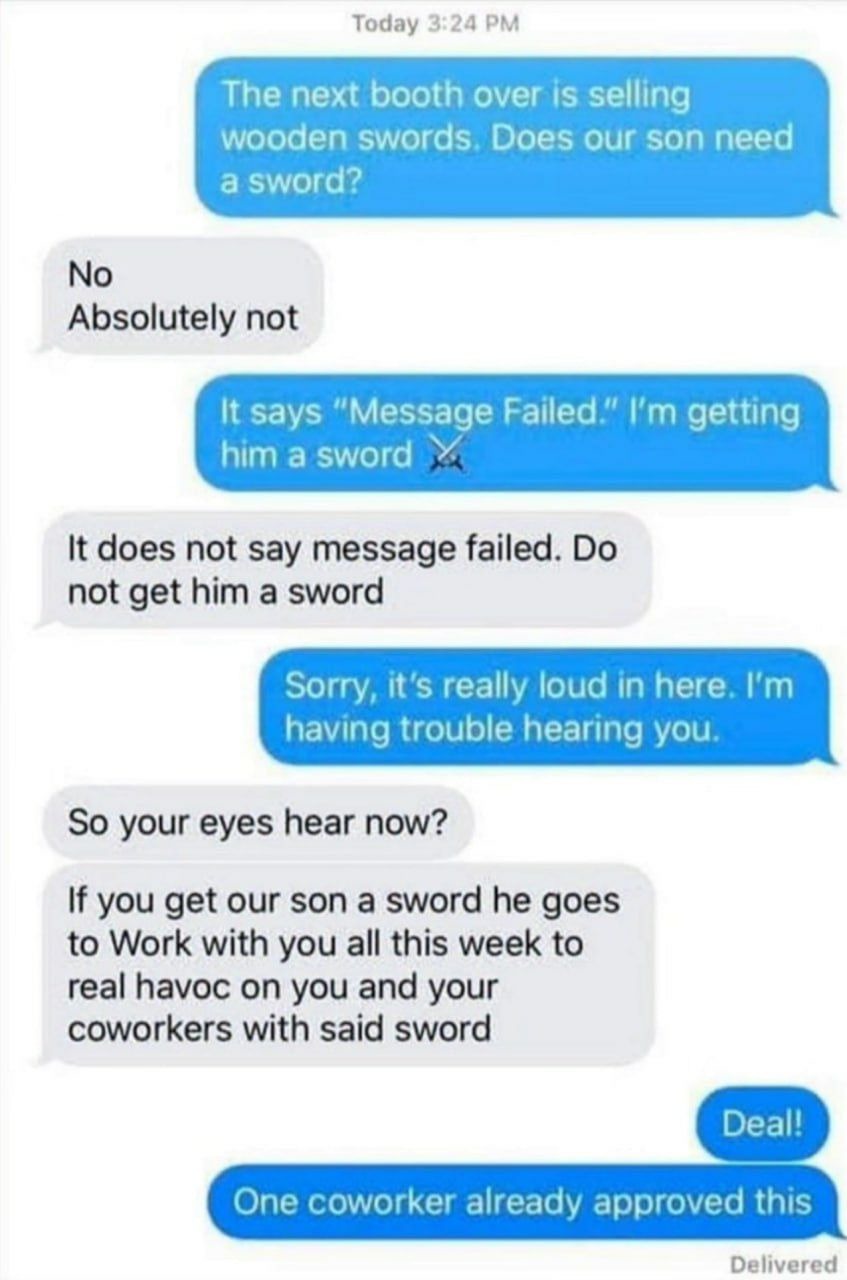 The next booth over is selling wooden swords. Does our son need a sword?
No
Absolutely not
It says 