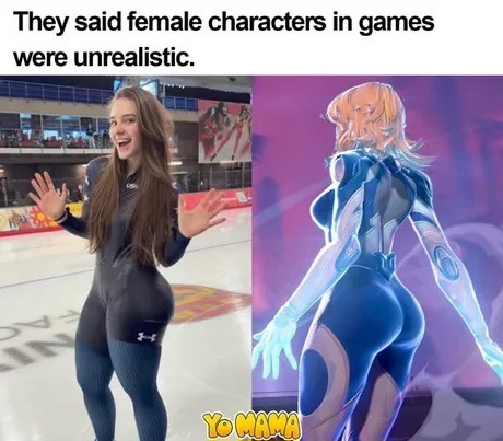 They said female characters in games were unrealistic. Yo Mama