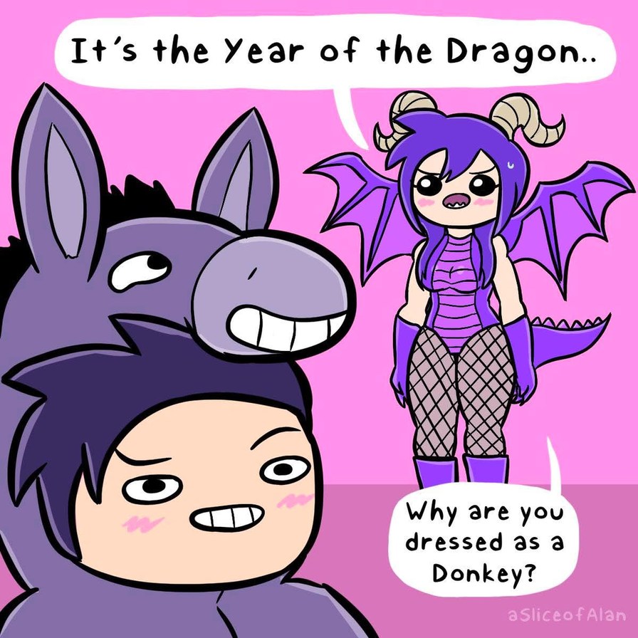 It's the Year of the Dragon..
Why are you dressed as a Donkey?