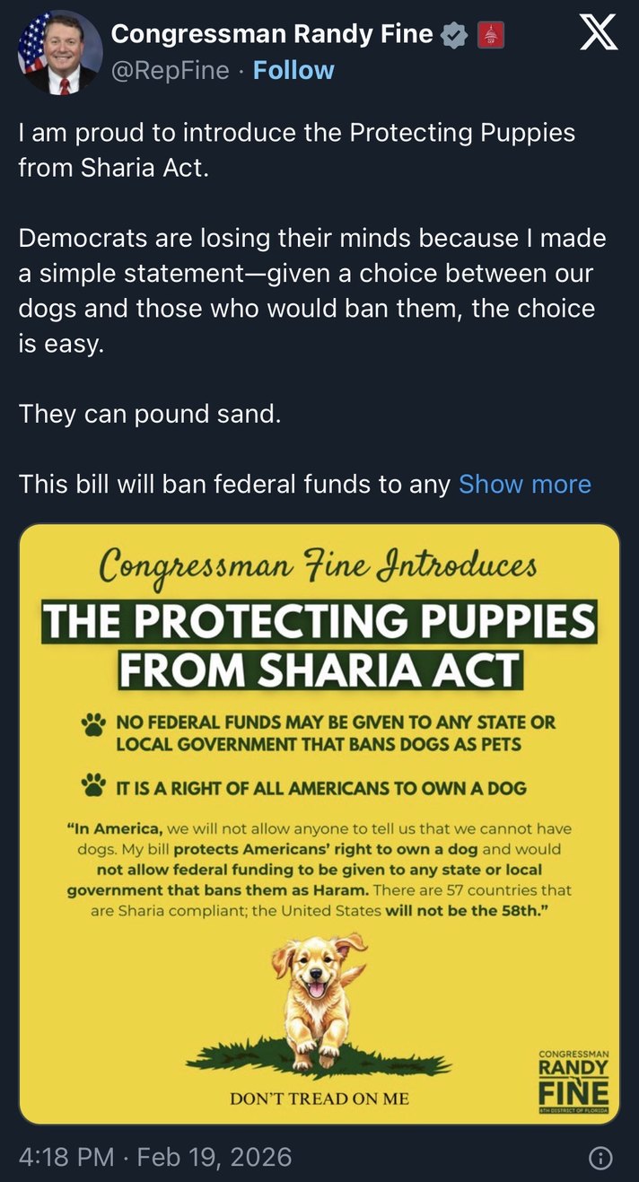 I am proud to introduce the Protecting Puppies from Sharia Act. Democrats are losing their minds because I made a simple statement—given a choice between our dogs and those who would ban them, the choice is easy. They can pound sand. This bill will ban federal funds to any state or local government that bans dogs as pets. It is a right of all Ameri