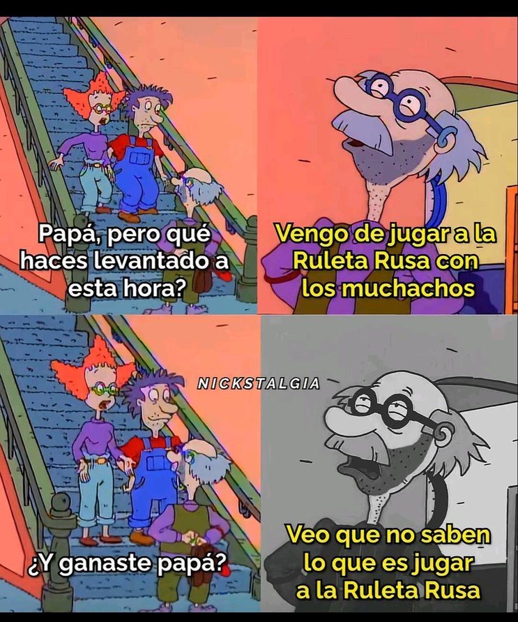 Papá, pero qué haces levantado a esta hora?
Vengo de jugar a la Ruleta Rusa con los muchachos
¿Y ganaste papá?
Veo que no saben lo que es jugar a la Ruleta Rusa