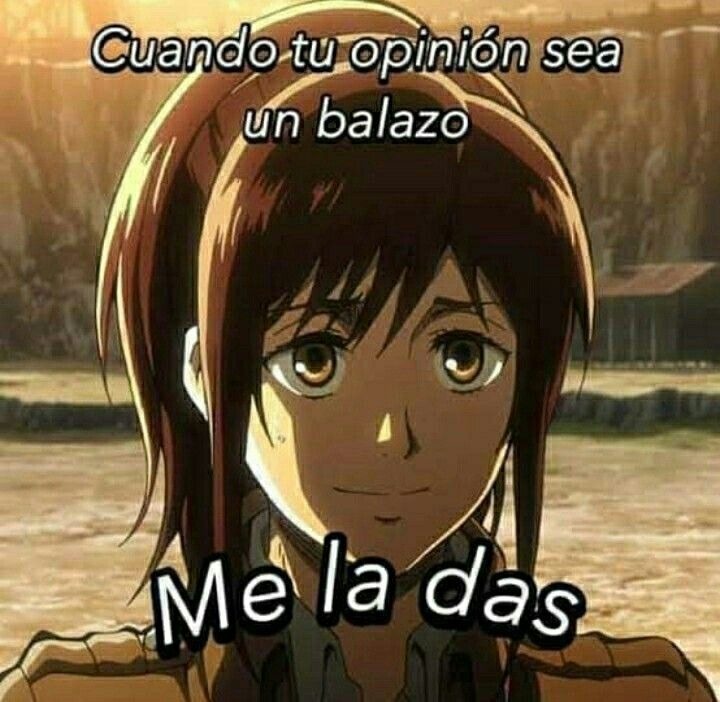 Cuando tu opinión sea un balazo
Me la das