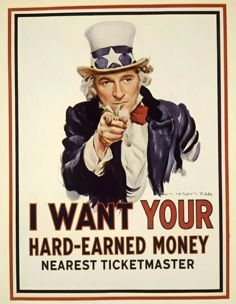 I WANT YOUR HARD-EARNED MONEY NEAREST TICKETMASTER