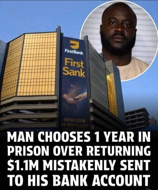 MAN CHOOSES 1 YEAR IN PRISON OVER RETURNING $1.1M MISTAKENLY SENT TO HIS BANK ACCOUNT
