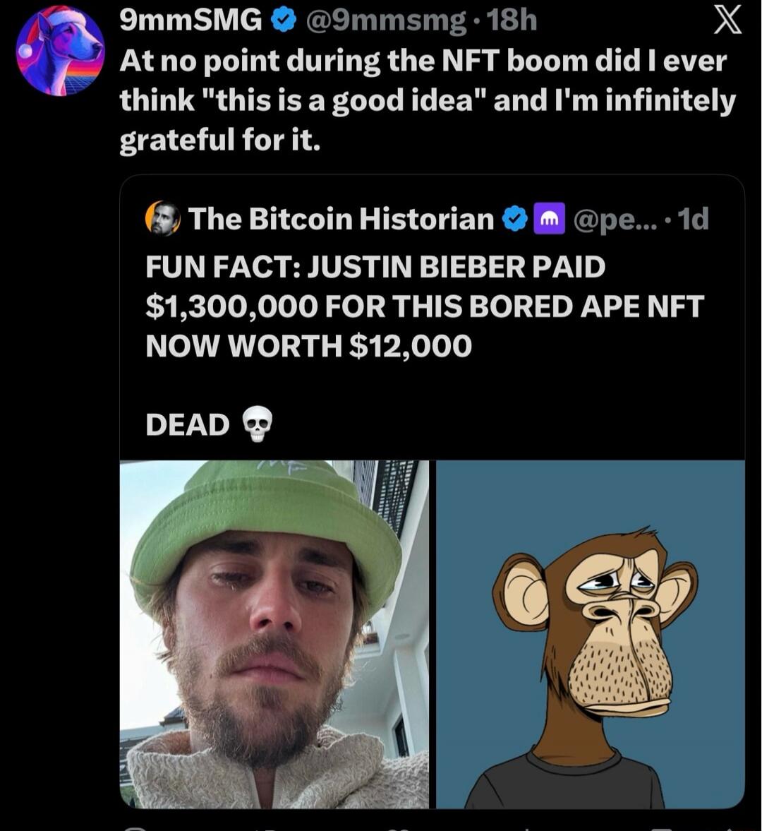 At no point during the NFT boom did I ever think 'this is a good idea' and I'm infinitely grateful for it. FUN FACT: JUSTIN BIEBER PAID $1,300,000 FOR THIS BORED APE NFT NOW WORTH $12,000 DEAD 💀