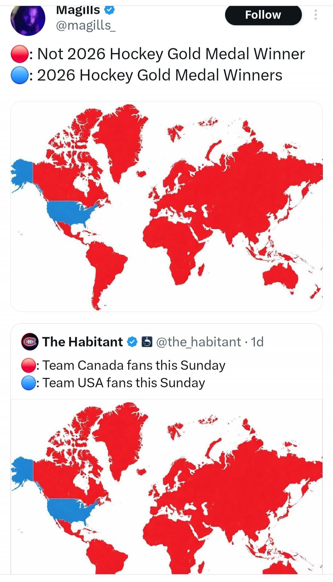 🔴: Not 2026 Hockey Gold Medal Winner 🔵: 2026 Hockey Gold Medal Winners

[Map image: world map colored red and blue]

The Habitant: 🔴: Team Canada fans this Sunday 🔵: Team USA fans this Sunday

[Map image: world map colored red and blue]