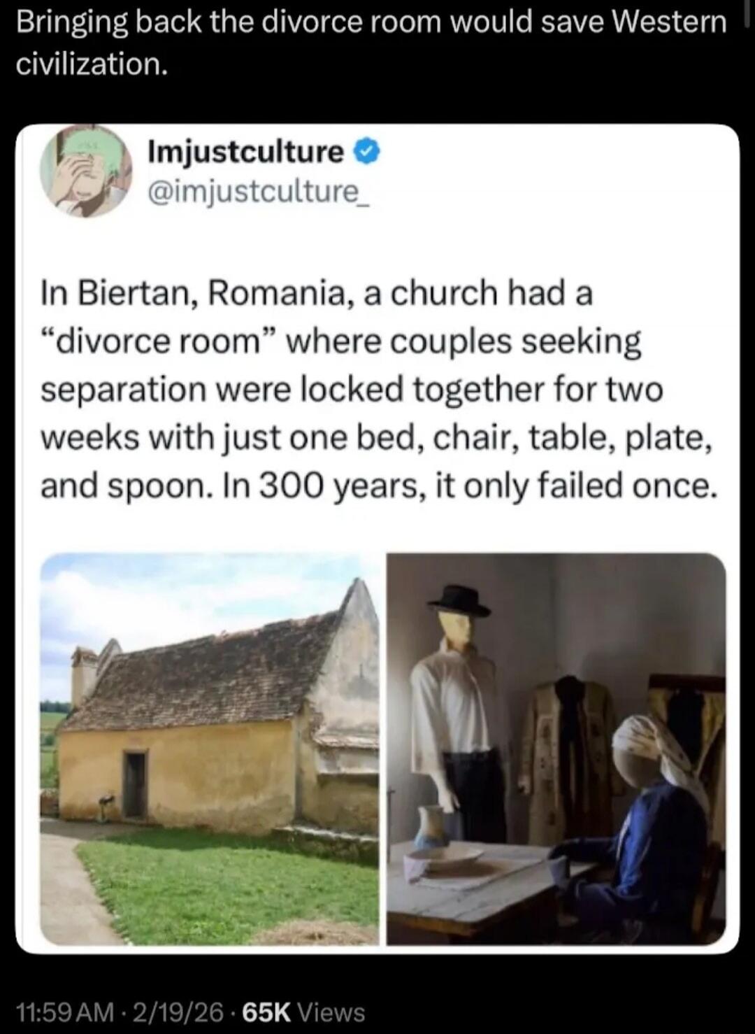 Bringing back the divorce room would save Western civilization.

In Biertan, Romania, a church had a “divorce room” where couples seeking separation were locked together for two weeks with just one bed, chair, table, plate, and spoon. In 300 years, it only failed once.