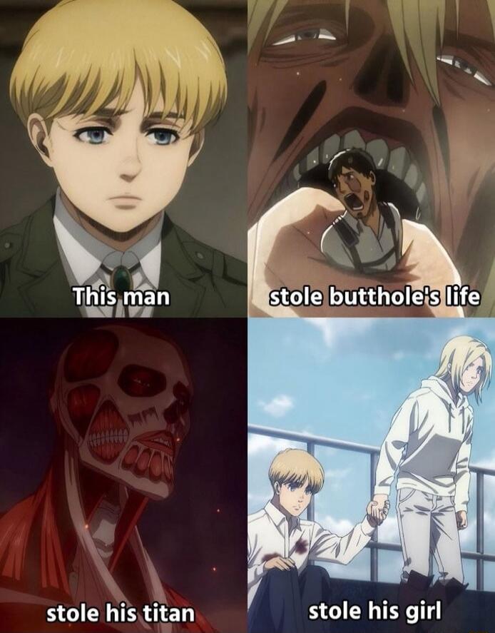 This man stole butthole's life
stole his titan
stole his girl