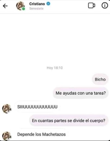 Bicho
Me ayudas con una tarea?
SIIIIIIUUUUUUUU
En cuantas partes se divide el cuerpo?
Depende los Machetazos