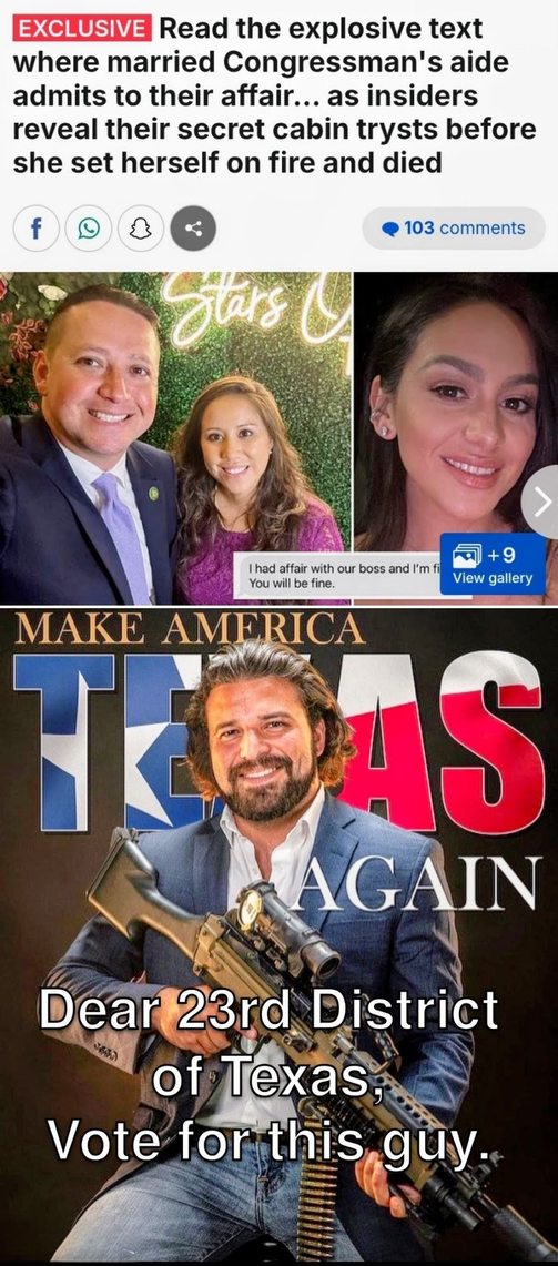 EXCLUSIVE Read the explosive text where married Congressman's aide admits to their affair... as insiders reveal their secret cabin trysts before she set herself on fire and died

[Images: Left shows a man and a woman posing; right shows a woman smiling]

I had affair with our boss and I’m f... You will be fine.

MAKE AMERICA TEXAS AGAIN
Dear 23rd D
