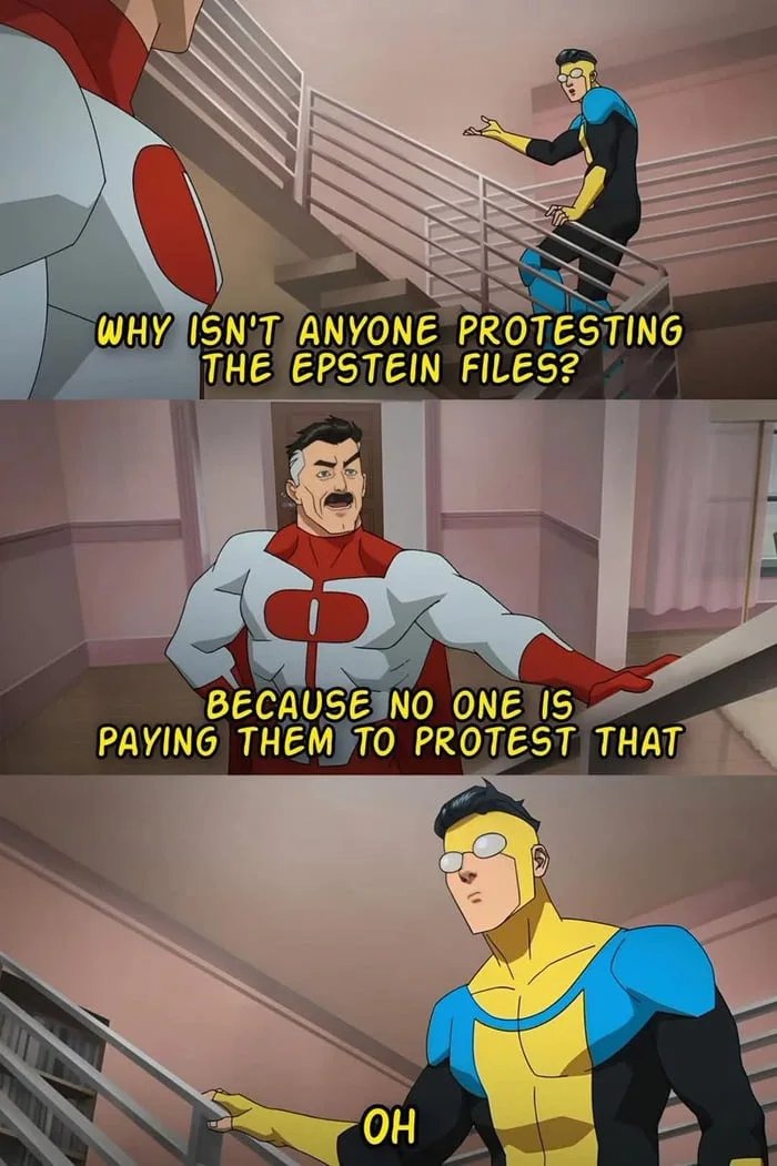 WHY ISN'T ANYONE PROTESTING THE EPSTEIN FILES?
BECAUSE NO ONE IS PAYING THEM TO PROTEST THAT
OH