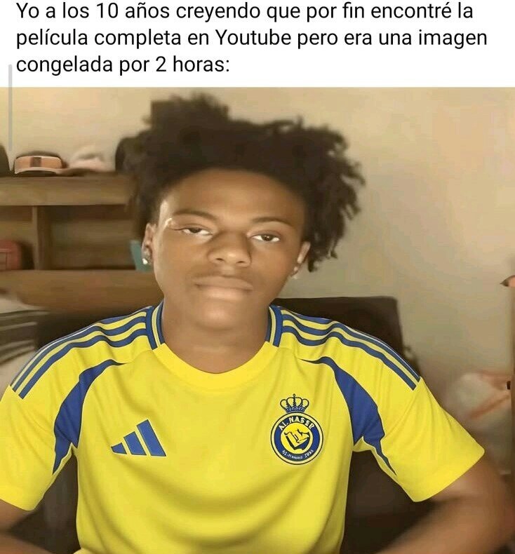 Yo a los 10 años creyendo que por fin encontré la película completa en Youtube pero era una imagen congelada por 2 horas: