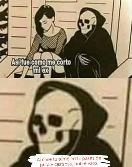 Así fue como me corto mi ex
Al chile tu también te pasas de puta y castrosa, pobre vato.