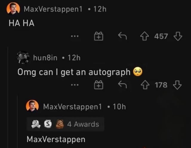 HA HA
Omg can I get an autograf 😳
MaxVerstappen