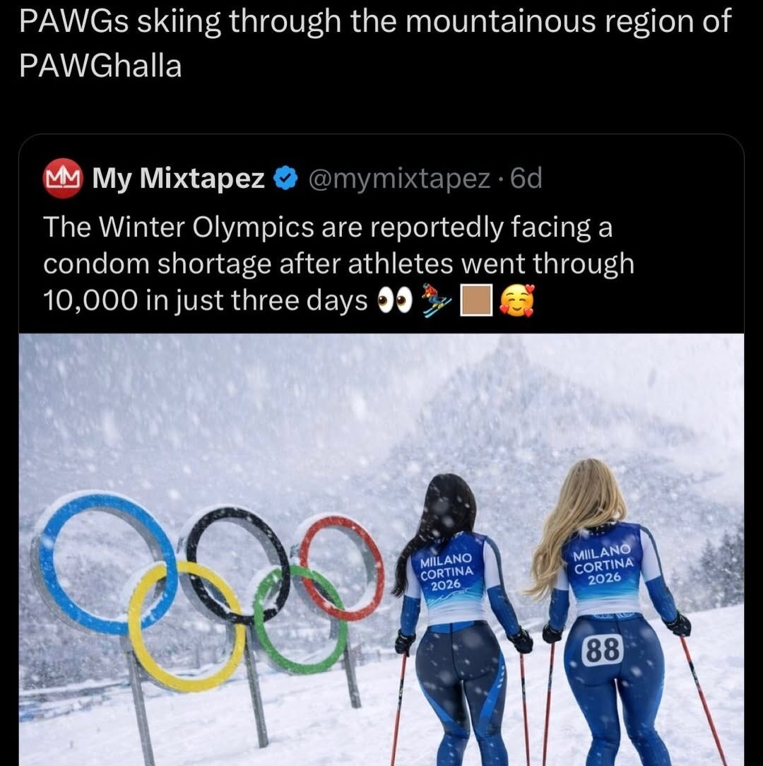 PAWGs skiing through the mountainous region of PAWghalla

The Winter Olympics are reportedly facing a condom shortage after athletes went through 10,000 in just three days 👀 🥴