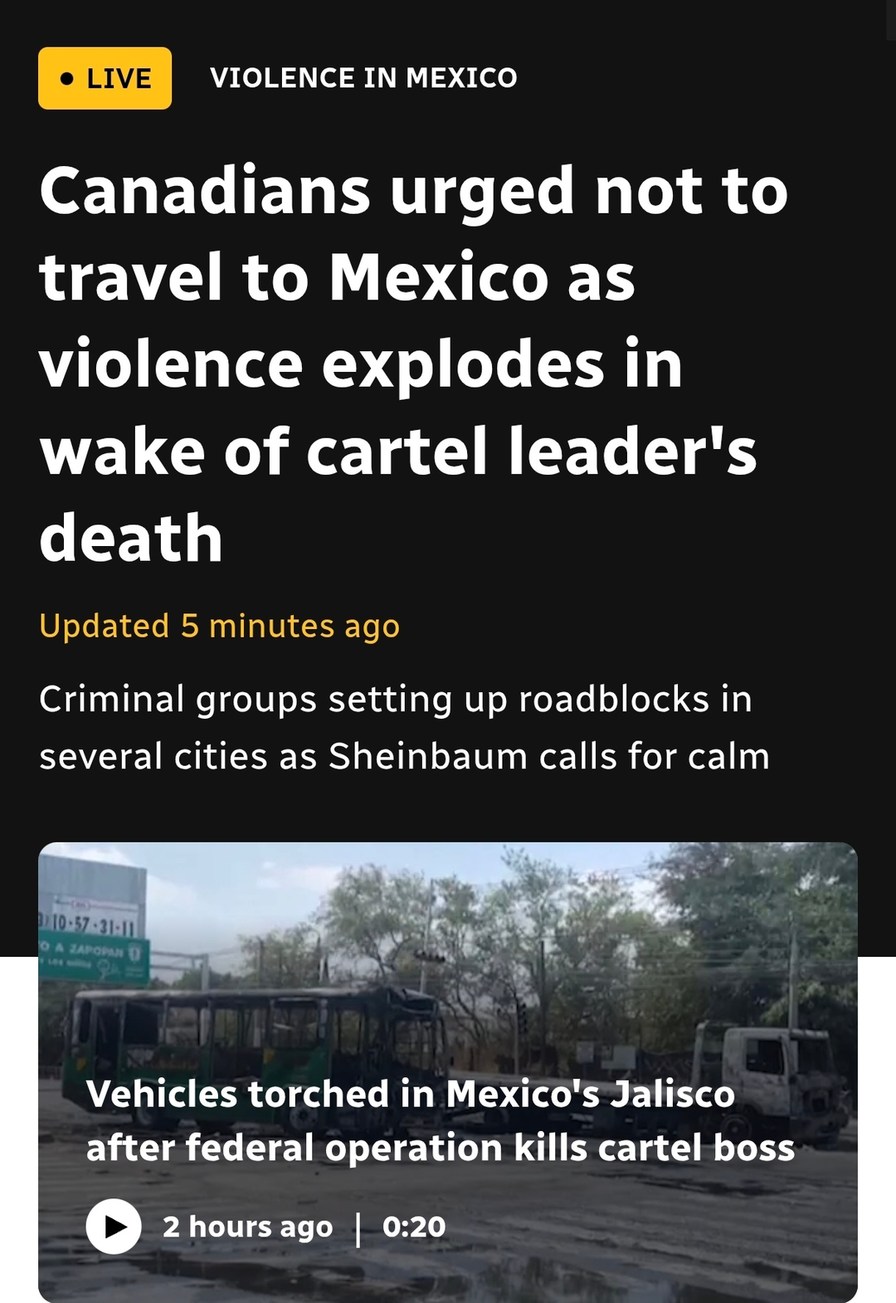 LIVE VIOLENCE IN MEXICO
Canadians urged not to travel to Mexico as violence explodes in wake of cartel leader's death
Updated 5 minutes ago
Criminal groups setting up roadblocks in several cities as Sheinbaum calls for calm

Vehicles torched in Mexico's Jalisco after federal operation kills cartel boss
2 hours ago | 0:20
