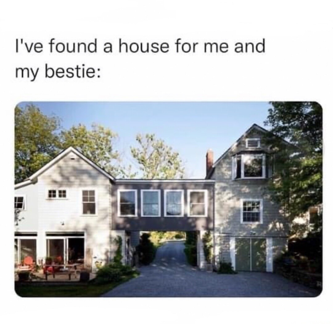 I've found a house for me and my bestie: