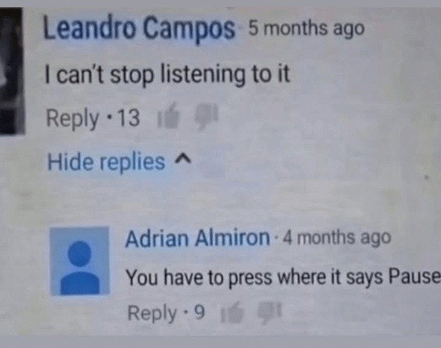 Leandro Campos 5 months ago I can’t stop listening to it Adrian Almiron 4 months ago You have to press where it says Pause