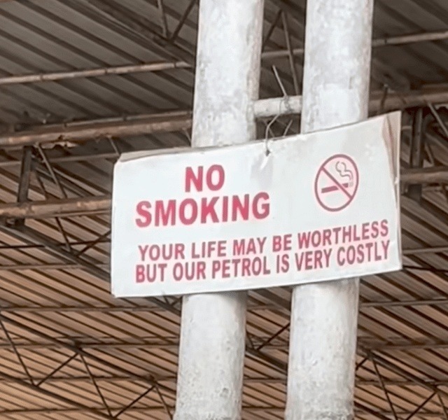 NO SMOKING YOUR LIFE MAY BE WORTHLESS BUT OUR PETROL IS VERY COSTLY