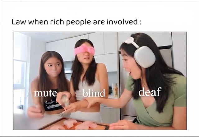 Law when rich people are involved : mute blind deaf