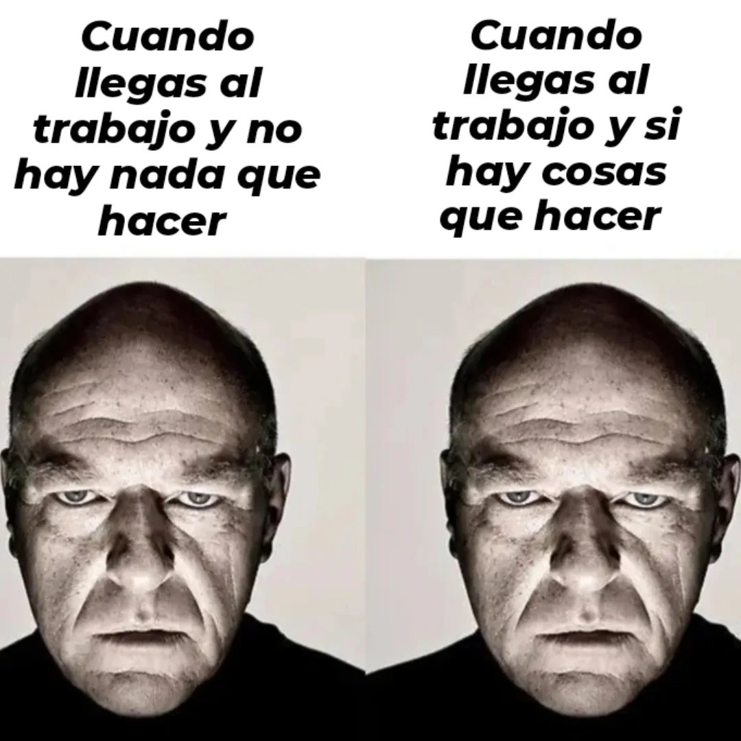 Cuando llegas al trabajo y no hay nada que hacer
Cuando llegas al trabajo y sí hay cosas que hacer