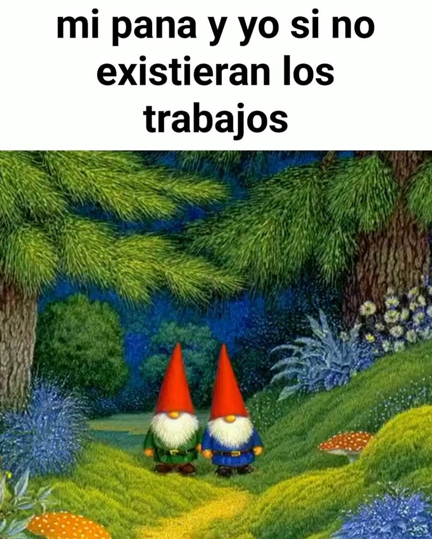mi pana y yo si no existieran los trabajos