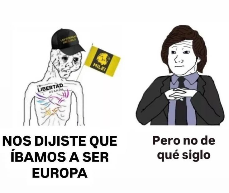 NOS DIJISTE QUE ÍBAMOS A SER EUROPA
Pero no de qué siglo