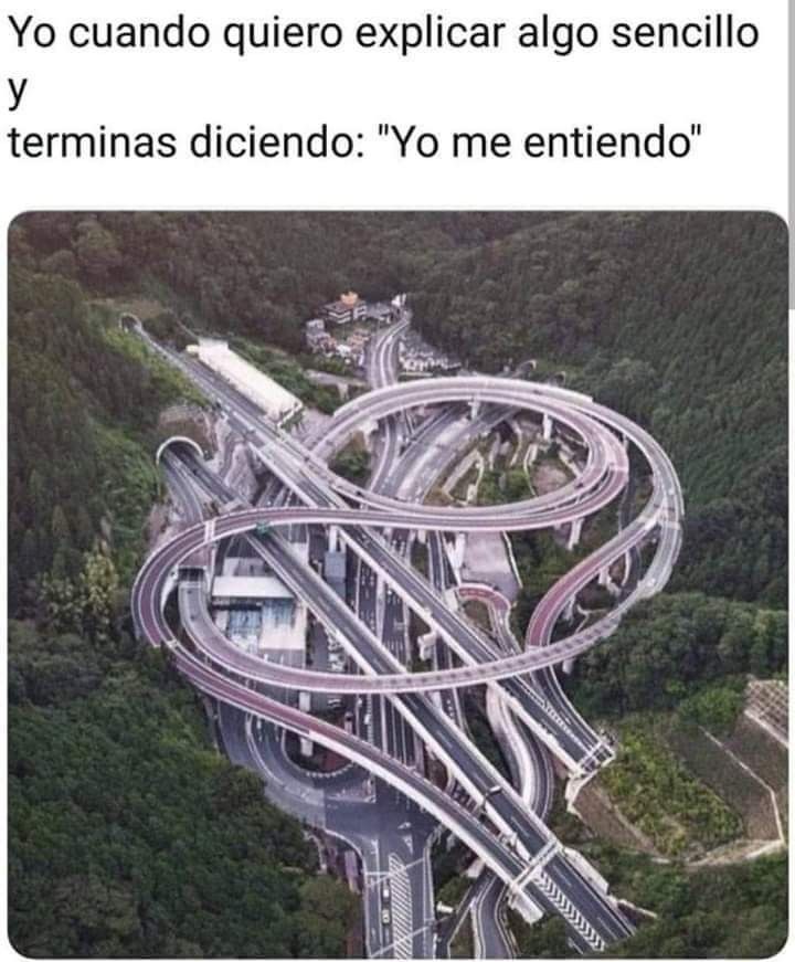 Yo cuando quiero explicar algo sencillo y terminas diciendo: 