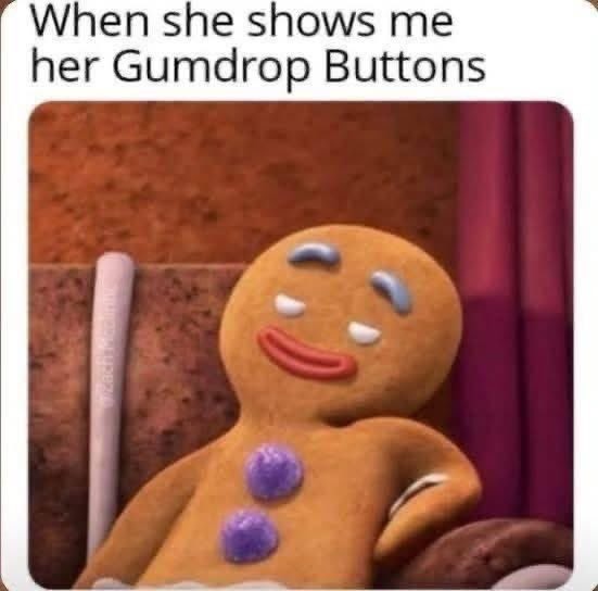 When she shows me her Gumdrop Buttons