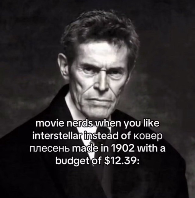 movie nerds when you like interstellar instead of ковеб плесень made in 1902 with a budget of $12.39: