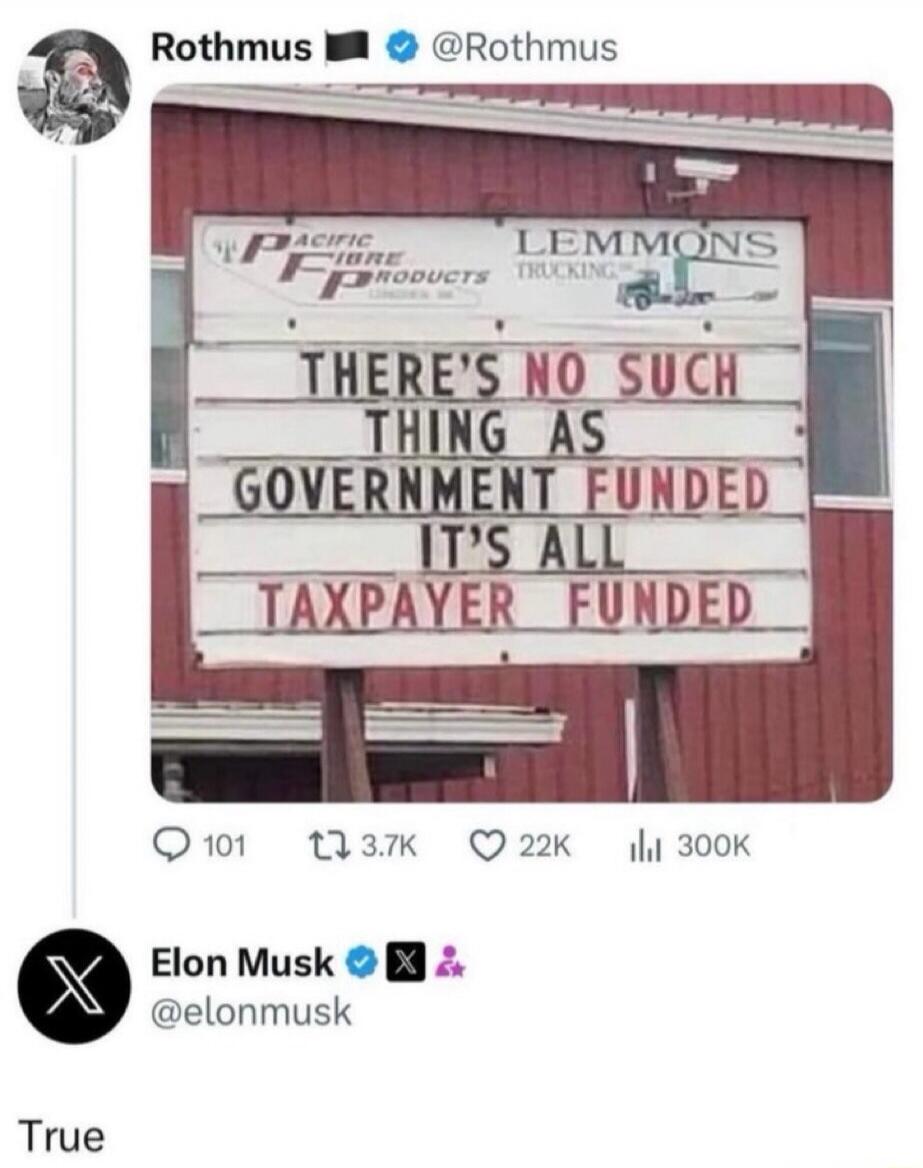 There's no such thing as government funded; it's all taxpayer funded. — [Sign on image]
True