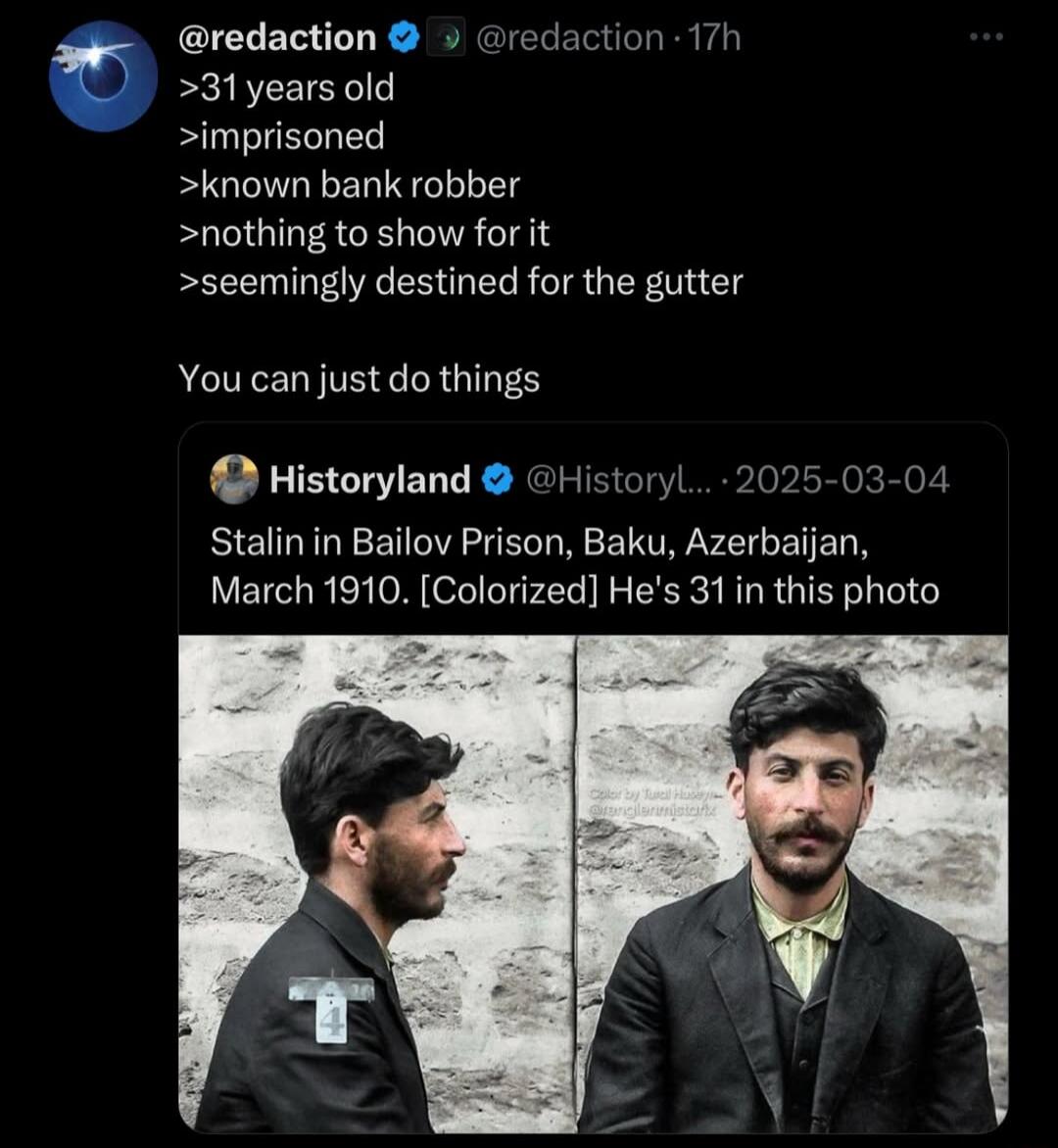 >31 years old
>imprisoned
>known bank robber
>nothing to show for it
>seemingly destined for the gutter

You can just do things

Stalin in Bailov Prison, Baku, Azerbaijan, March 1910. [Colored] He's 31 in this photo