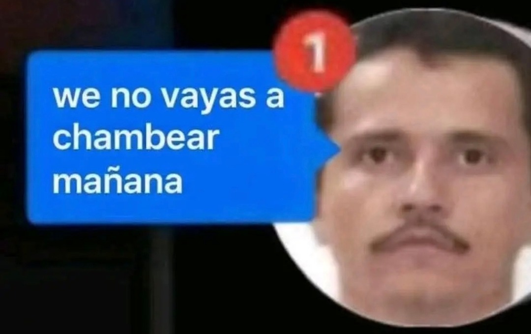 we no vayas a chambear mañana