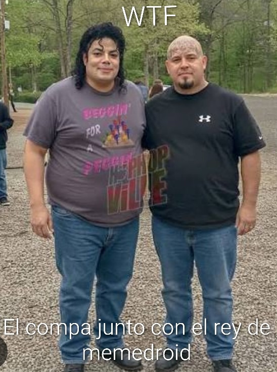WTF
El compa junto con el rey de memedroid