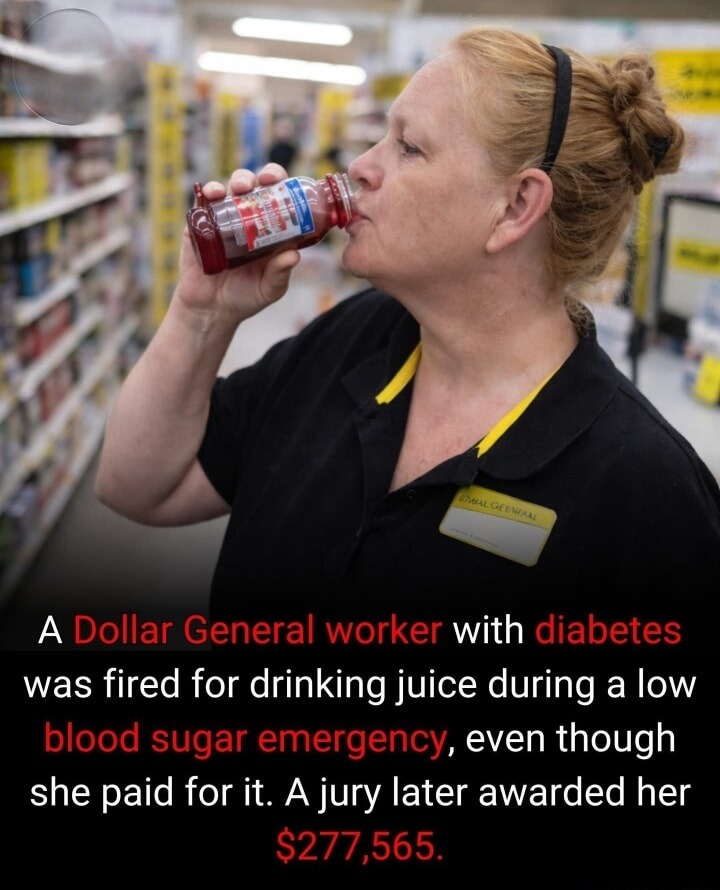 A Dollar General worker with diabetes was fired for drinking juice during a low blood sugar emergency, even though she paid for it. A jury later awarded her $277,565.