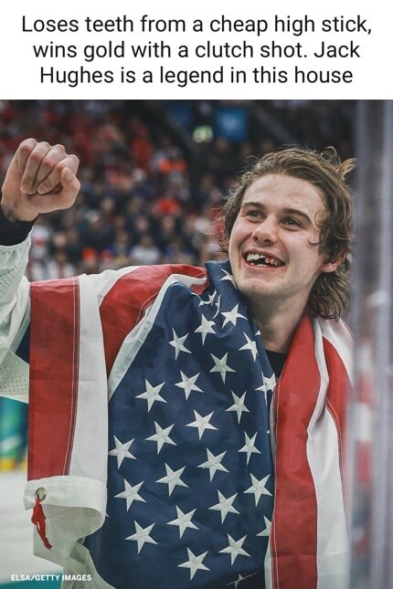 Loses teeth from a cheap high stick, wins gold with a clutch shot. Jack Hughes is a legend in this house