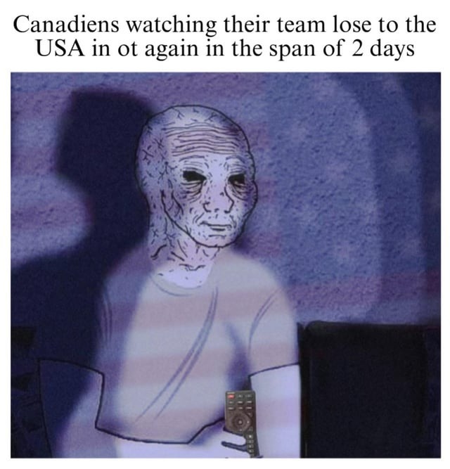 Canadiens watching their team lose to the USA in ot again in the span of 2 days